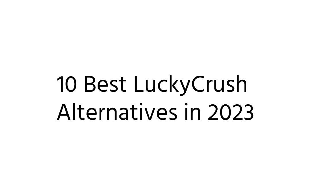 LuckyCrush Alternatives
