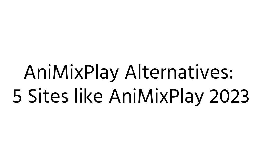 AniMixPlay Alternatives
