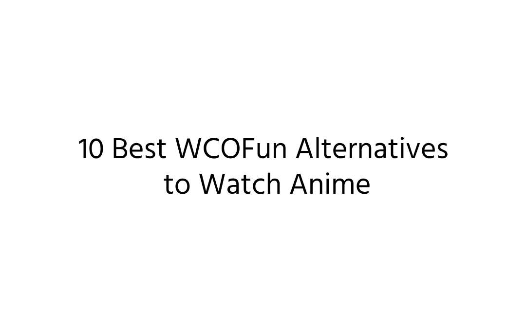 10 Best WCOFun Alternatives to Watch Anime