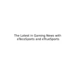 gaming news etesportech from etruesports