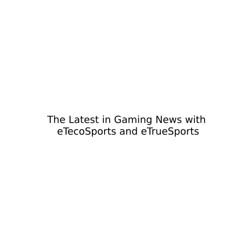 gaming news etesportech from etruesports